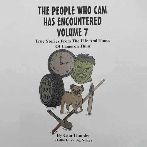 Cover of The People Who Cam Has Encountered, Volume 7: True Stories from the Life and Times of Cameron Thun