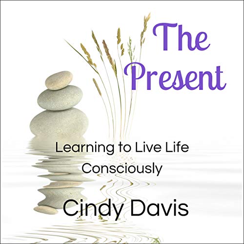 Cover of The Present: Learning to Live Life Consciously