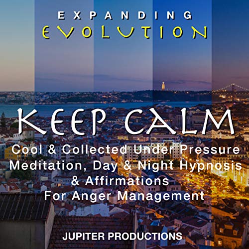 Cover of Keep Calm Cool & Collected Under Pressure Meditation, Day & Night Hypnosis & Affirmations for Anger Management - Expanding Evolution