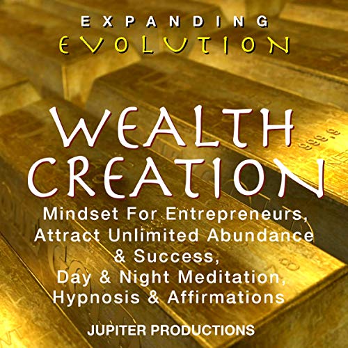 Cover of Wealth Creation Mindset for Entrepreneurs, Attract Unlimited Abundance & Success, Day & Night Meditation, Hypnosis & Affirmations - Expanding Evolution