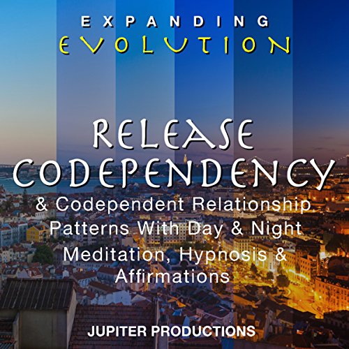 Cover of Release Codependency & Codependent Relationship Patterns with Day & Night Meditation, Hypnosis & Affirmations