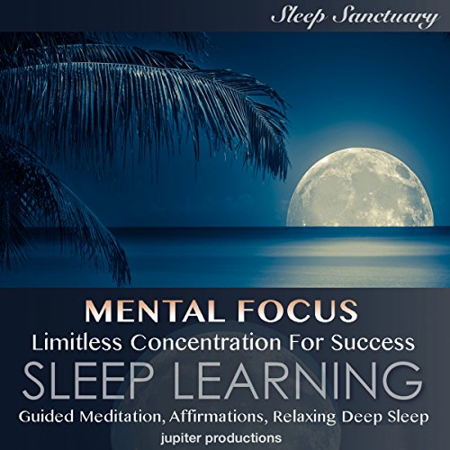 Cover of Mental Focus, Limitless Concentration for Success: Sleep Learning