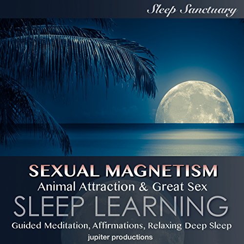 Cover of Sexual Magnetism, Animal Attraction & Great Sex