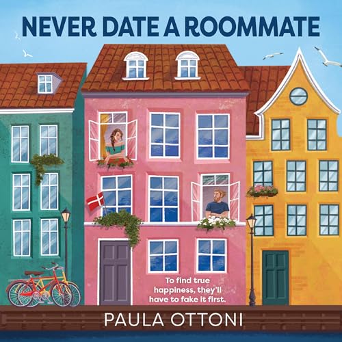 Cover of Never Date A Roommate: A forced proximity, fake dating, grumpy/sunshine with spice and heart rom-com