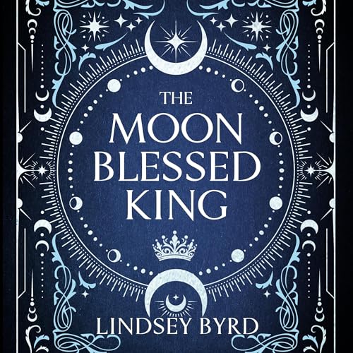 Cover of The Moon Blessed King: A Tale of Two Crowns Book 2