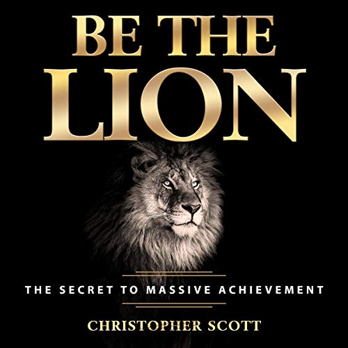 Cover of Be the Lion: The Secret to Massive Achievement