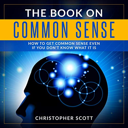 Cover of The Book on Common Sense: How to Get Common Sense Even if You Don't Know What It Is