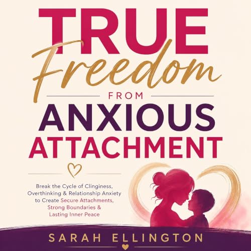 Cover of True Freedom from Anxious Attachment