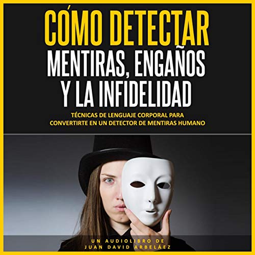 Cover of Cómo Detectar Mentiras, Engaños y la Infidelidad [How to Detect Lies, Deception and Infidelity]