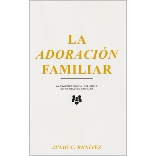 Cover of La Adoración familiar - Celebrando el Culto familiar