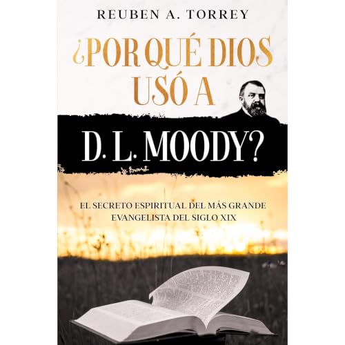 Cover of ¿Por qué Dios usó a D. L. Moody? - El Secreto Espiritual del más grande Evangelista del siglo XIX - Version ampliada y adaptada incluye Guía de Estudio