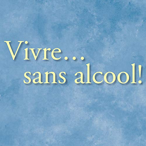 Cover of Vivre... sans alcool! [Live... Without Alcohol!]