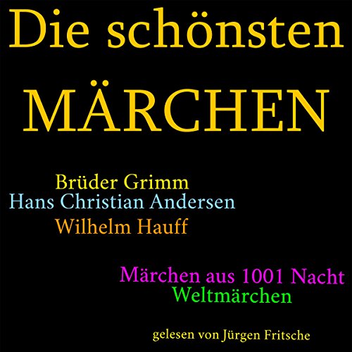 Cover of Die schönsten Märchen: Die größte Box aller Zeiten mit den Brüdern Grimm, Hans Christian Andersen, Wilhelm Hauff, Märchen aus 1001 Nacht und vielen Weltmärchen!