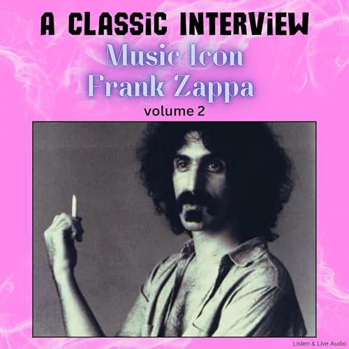 Cover of A Classic Interview with Music Icon Frank Zappa, Volume 2