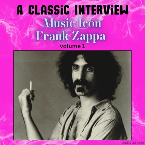 Cover of A Classic Interview with Music Icon Frank Zappa, Volume 1