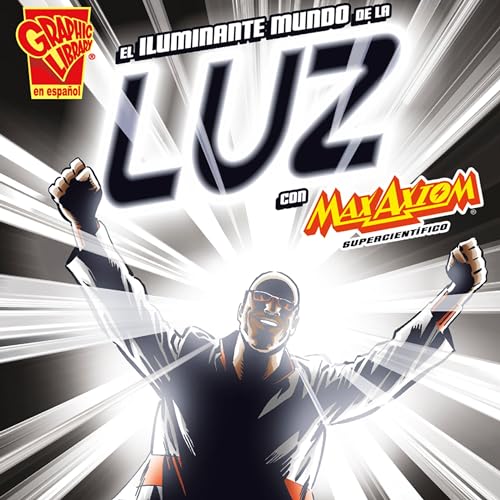 Cover of El iluminante mundo de la luz con Max Axiom, supercientífico [The Illuminating World of Light with Max Axiom, Super Scientist]