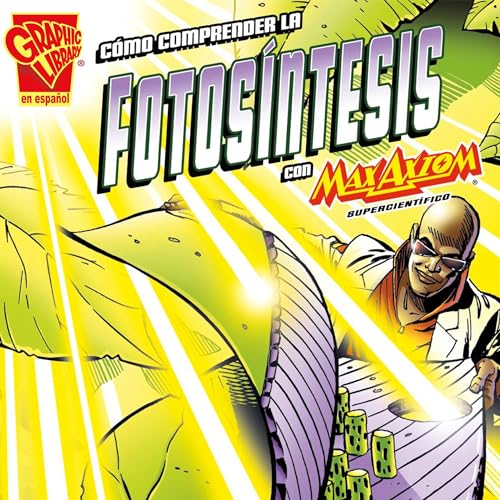 Cover of Cómo comprender la fotosíntesis con Max Axiom, supercientífico [Understanding Photosynthesis with Max Axiom Super Scientist]
