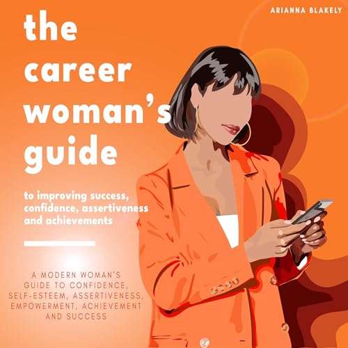 Cover of The Career Woman’s Guide to Improving Success, Confidence, Assertiveness and Achievements
