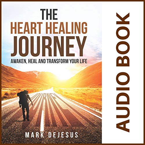 Cover of The Heart Healing Journey: Awaken, Heal and Transform Your Life