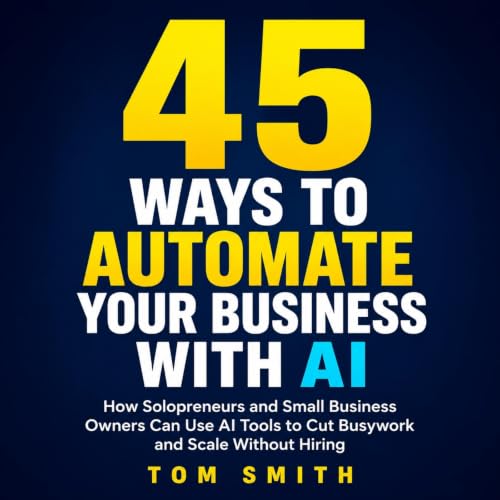 Cover of 45 Ways to Automate Your Business With AI