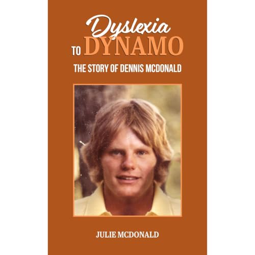 Cover of Dyslexia to Dynamo: The Story of Dennis McDonald