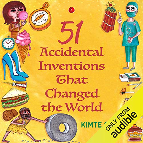 Cover of 51 Accidental Inventions That Changed The World