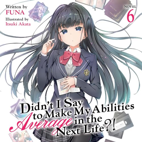 Cover of Didn't I Say to Make My Abilities Average in the Next Life?!, Vol. 6