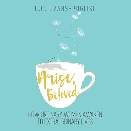 Cover of Arise Beloved: How Ordinary Women Awaken to Extraordinary Lives