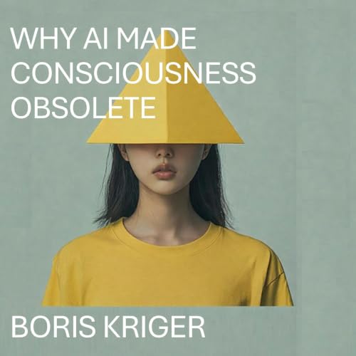 Cover of Why AI Made Consciousness Obsolete