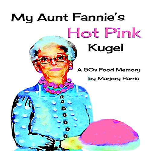 Cover of My Aunt Fannie's Hot Pink Kugel: A 50s Food Memory