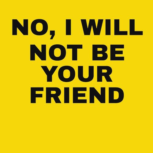 Cover of No, I Will Not Be Your Friend