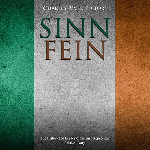 Cover of Sinn Féin: The History and Legacy of the Irish Republican Political Party