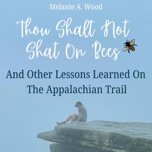 Cover of Thou Shalt Not Shat on Bees: And Other Lessons Learned on the Appalachian Trail