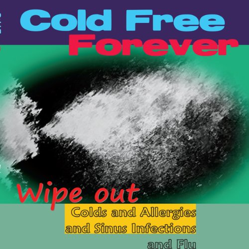 Cover of Cold Free Forever: Wipe Out Colds and Allergies and Sinus Infections and Flu