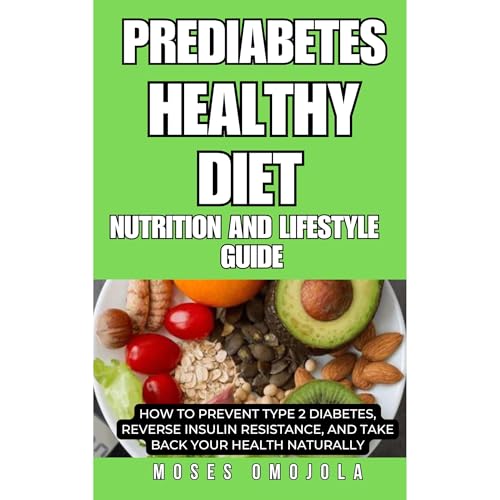 Cover of PREDIABETES HEALTHY DIET, NUTRITION AND LIFESTYLE GUIDE: HOW TO PREVENT TYPE 2 DIABETES, REVERSE INSULIN RESISTANCE, AND TAKE BACK YOUR HEALTH NATURALLY