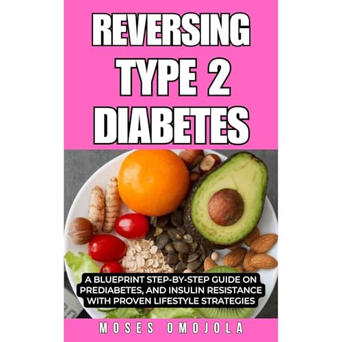 Cover of REVERSING TYPE 2 DIABETES: A BLUEPRINT STEP-BY-STEP GUIDE ON PREDIABETES, AND INSULIN RESISTANCE WITH PROVEN LIFESTYLE STRATEGIES
