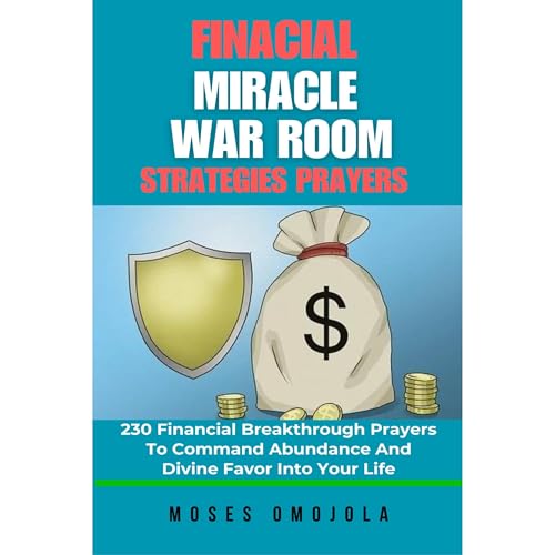 Cover of Financial Miracle War Room Strategies Prayers: 230 Financial Breakthrough Prayers To Command Abundance And Divine Favor Into Your Life