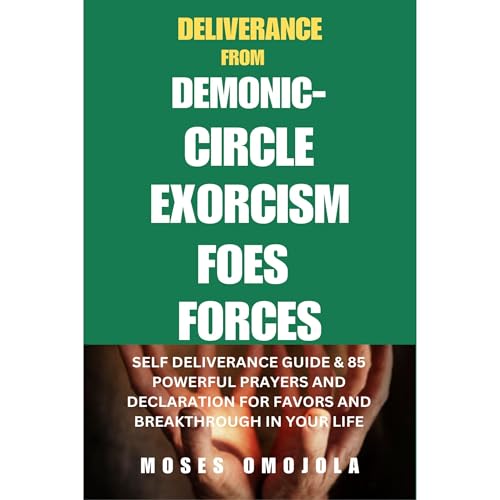 Cover of Deliverance From Demonic Circle, Exorcism, Foes And Forces: Self Deliverance Guide & 85 Powerful Prayers And Declaration For Favors And Breakthrough In Your Life