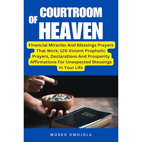 Cover of Courtroom Of Heaven: Financial Miracles And Blessings Prayers That Work; 120 Violent Prophetic Prayers, Declarations And Prosperity Affirmations For Unexpected Blessings In Your Life