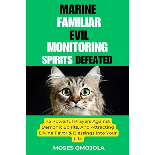 Cover of Marine, Familiar, Evil, Monitoring Spirits Defeated: 75 Powerful Prayers Against Demonic Spirits, And Attracting Divine Favor & Blessings Into Your Life