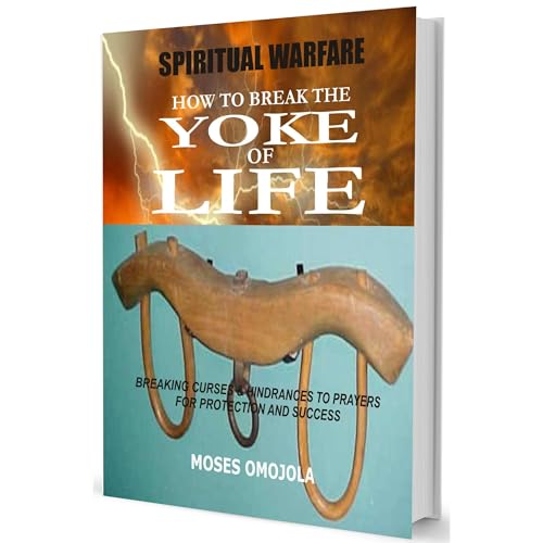 Cover of Spiritual Warfare: How To Break The Yoke Of Life - Breaking Curses & Hindrances To Prayers for Protection and Success