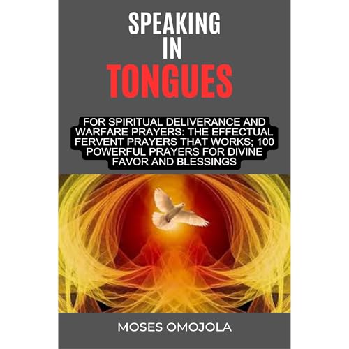 Cover of Speaking In Tongues For Spiritual Deliverance And Warfare Prayers: The Effectual Fervent Prayers That Works; 100 Powerful Prayers For Divine Favor And Blessings