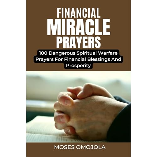 Cover of Financial Miracle Prayers: 100 Dangerous Spiritual Warfare Prayers For Financial Blessings And Prosperity