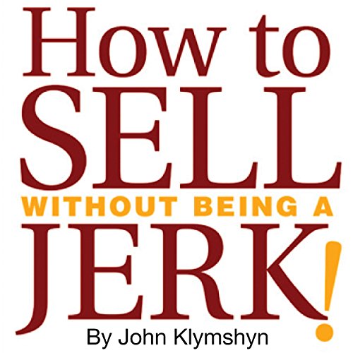 Cover of How to Sell without Being a Jerk!