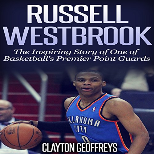 Cover of Russell Westbrook: The Inspiring Story of One of Basketball's Premier Point Guards