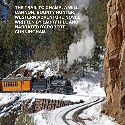 Cover of The Trail to Chama: A Will Cannon, Bounty Hunter, Western Adventure Novel