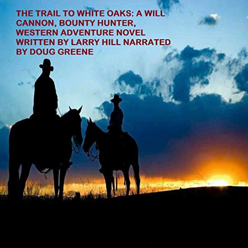 Cover of The Trail to White Oaks: A Will Cannon, Bounty Hunter, Western Adventure Novel
