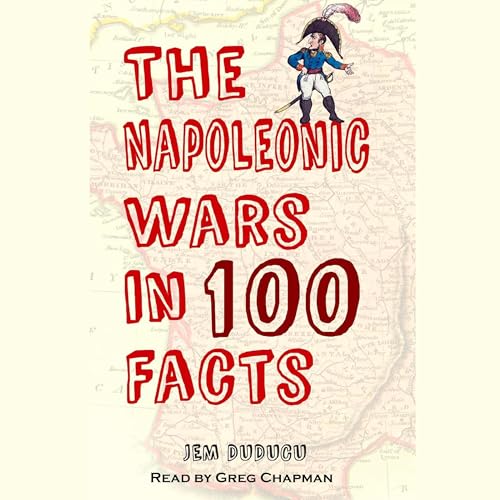 Cover of The Napoleonic Wars in 100 Facts