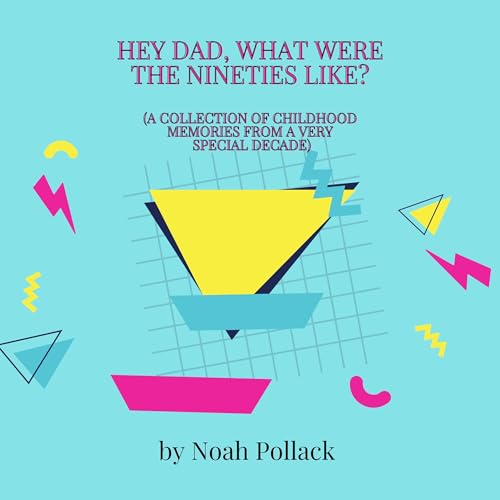 Cover of Hey Dad, What Were the Nineties Like?