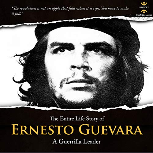 Cover of The Entire Life Story of Ernesto Guevara: A Guerrilla Leader